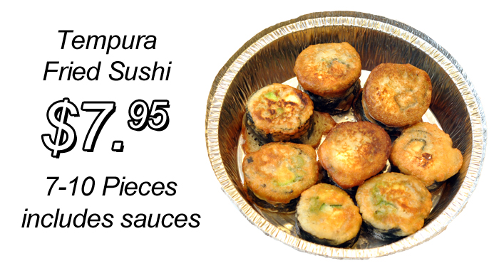 Tempura Fried Sushi $5.95 7-10 pieces, includes sauces.